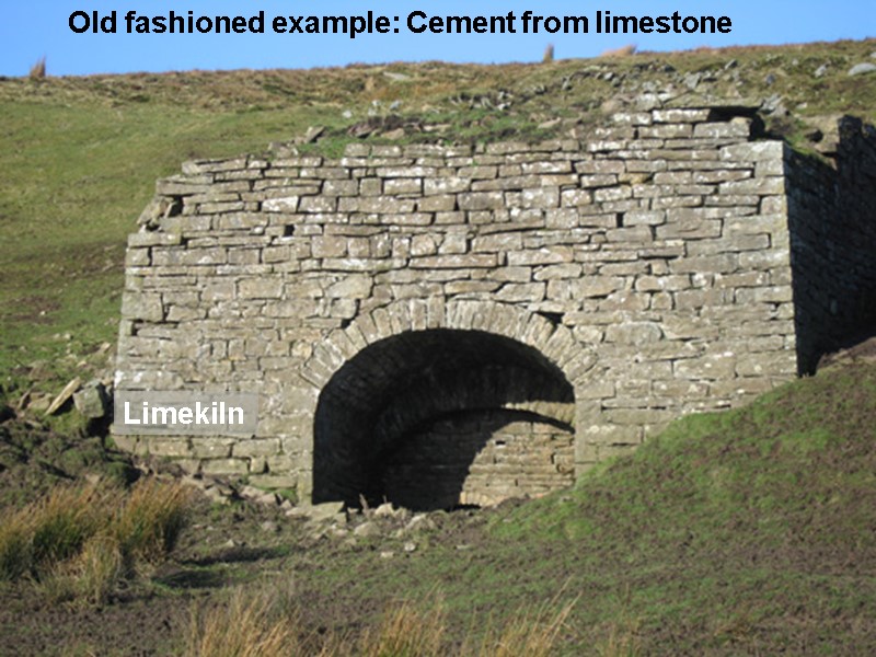 Old fashioned example: Cement from limestone Limekiln